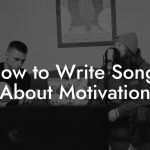 How to Write Songs About Motivation