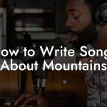 How to Write Songs About Mountains