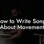 How to Write Songs About Movement
