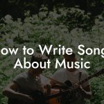 How to Write Songs About Music