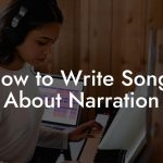 How to Write Songs About Narration