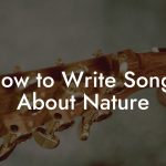 How to Write Songs About Nature
