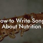 How to Write Songs About Nutrition