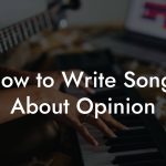 How to Write Songs About Opinion