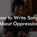How to Write Songs About Oppression