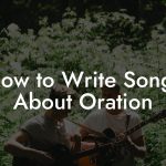 How to Write Songs About Oration