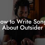 How to Write Songs About Outsider