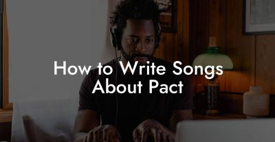 How to Write Songs About Pact