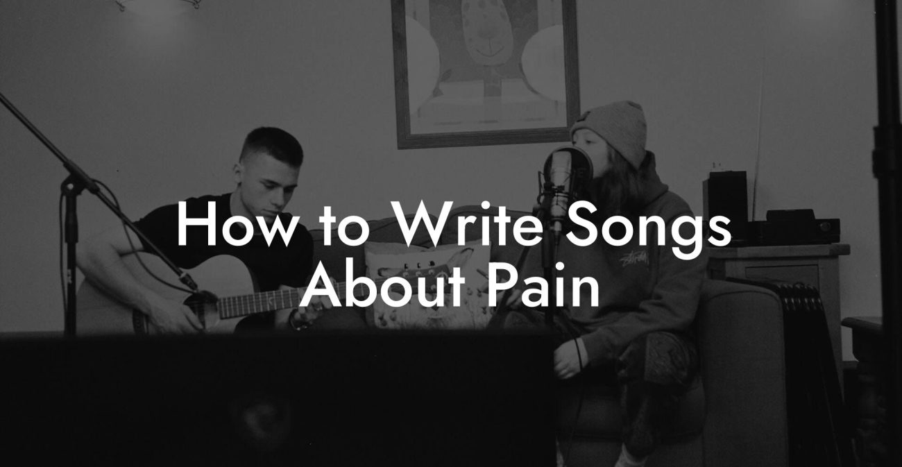 How to Write Songs About Pain