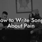 How to Write Songs About Pain