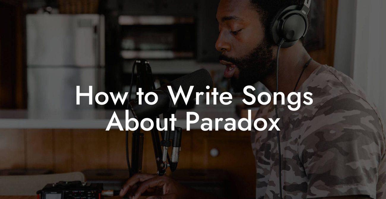 How to Write Songs About Paradox