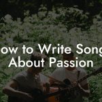 How to Write Songs About Passion