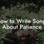 How to Write Songs About Patience