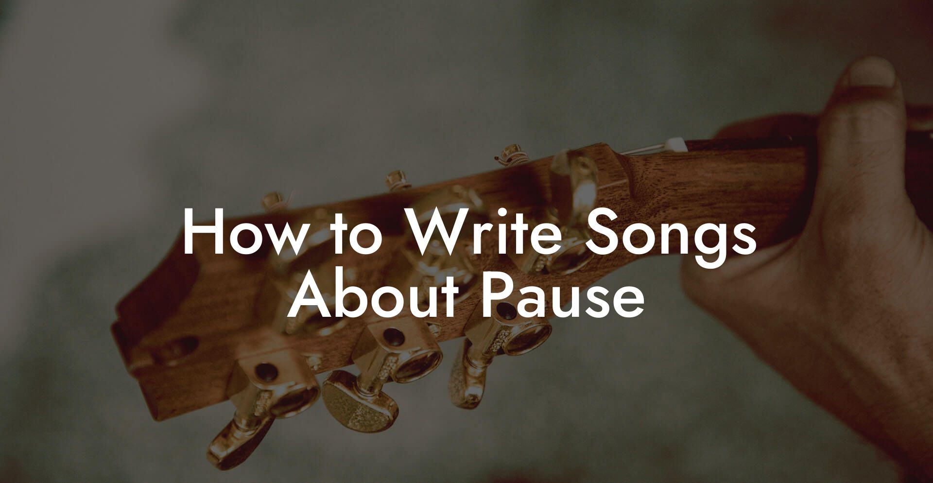 How to Write Songs About Pause