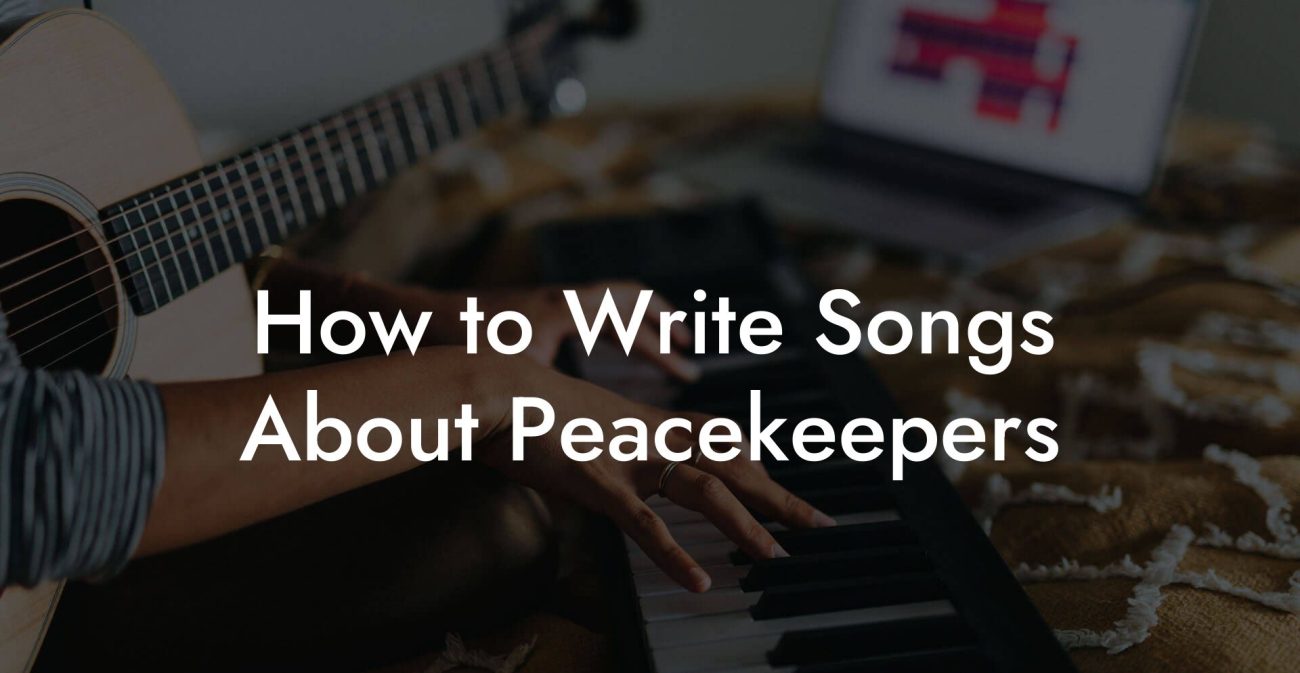 How to Write Songs About Peacekeepers