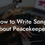 How to Write Songs About Peacekeepers