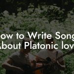 How to Write Songs About Platonic love