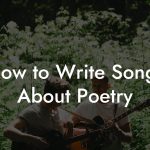 How to Write Songs About Poetry