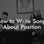 How to Write Songs About Position