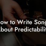 How to Write Songs About Predictability