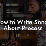 How to Write Songs About Process