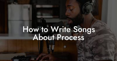 How to Write Songs About Process