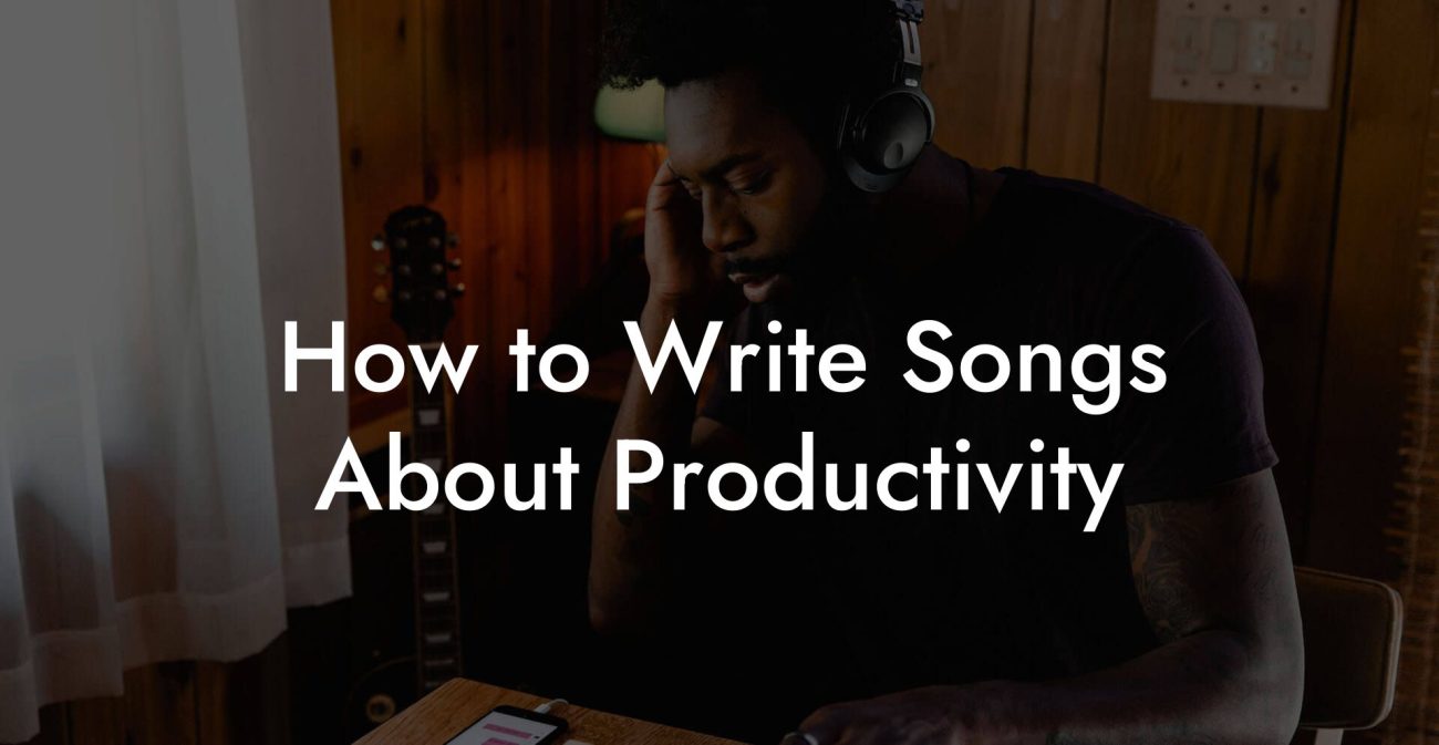 How to Write Songs About Productivity