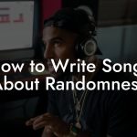 How to Write Songs About Randomness