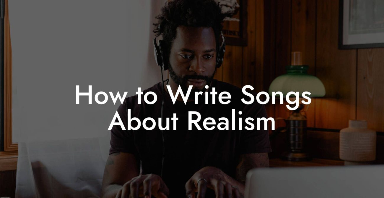 How to Write Songs About Realism