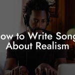 How to Write Songs About Realism