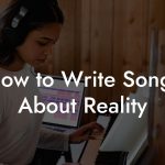 How to Write Songs About Reality