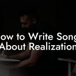 How to Write Songs About Realization