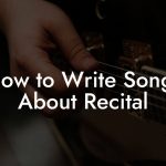 How to Write Songs About Recital