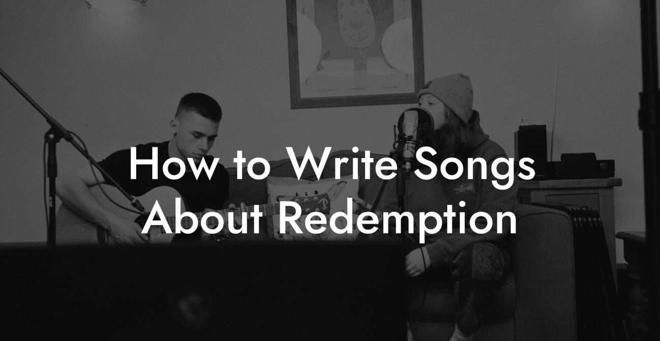 How to Write Songs About Redemption