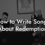 How to Write Songs About Redemption