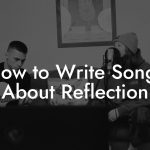 How to Write Songs About Reflection