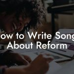 How to Write Songs About Reform