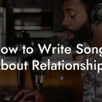 How to Write Songs About Relationships