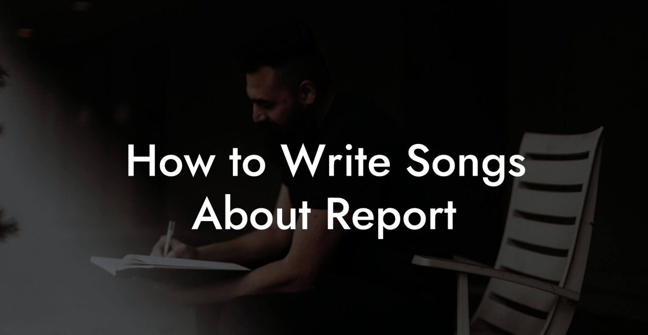 How to Write Songs About Report