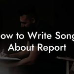 How to Write Songs About Report
