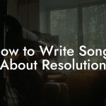 How to Write Songs About Resolution