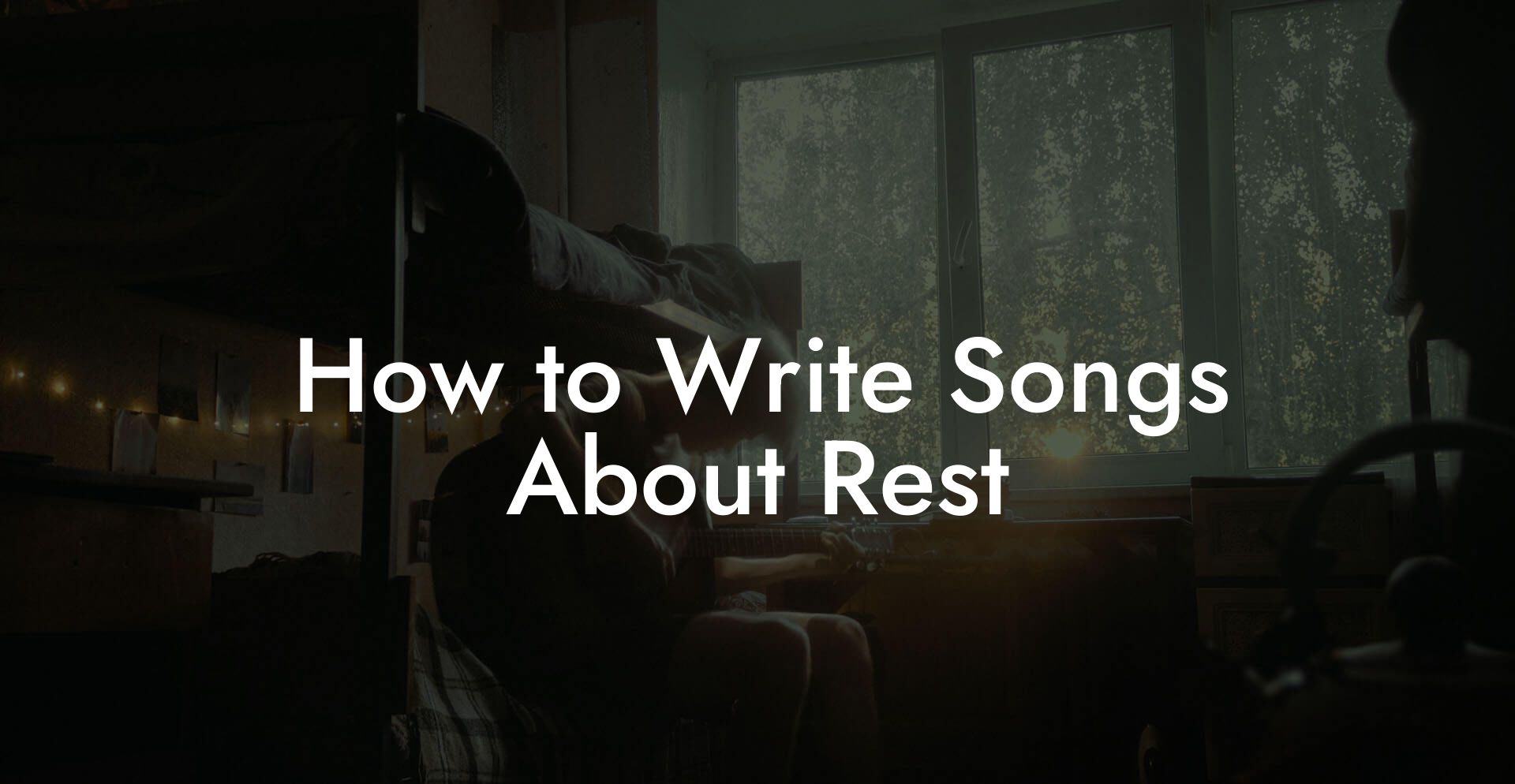 How to Write Songs About Rest