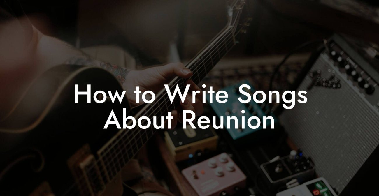 How to Write Songs About Reunion