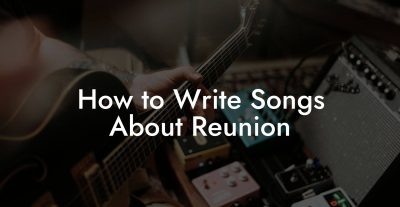 How to Write Songs About Reunion