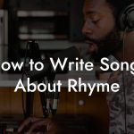 How to Write Songs About Rhyme