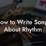 How to Write Songs About Rhythm