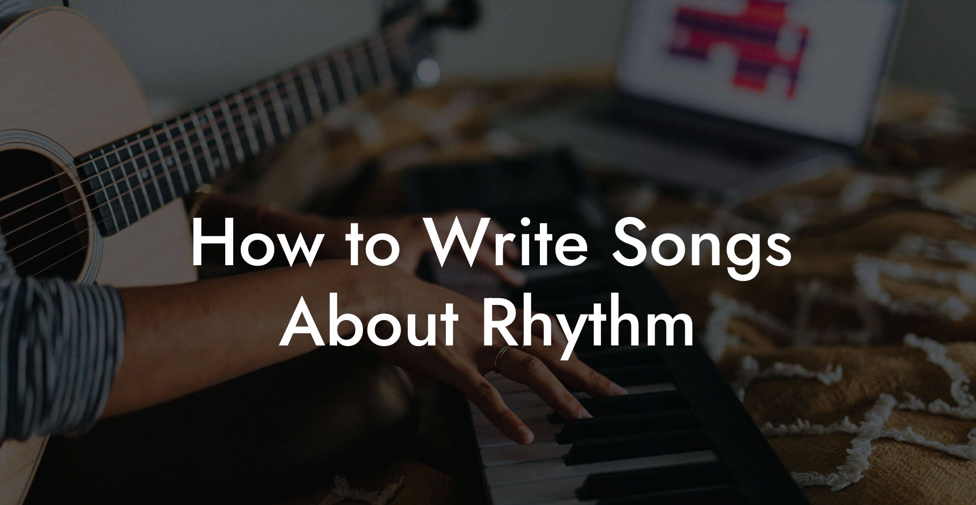 How to Write Songs About Rhythm