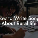 How to Write Songs About Rural life