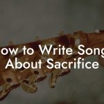 How to Write Songs About Sacrifice