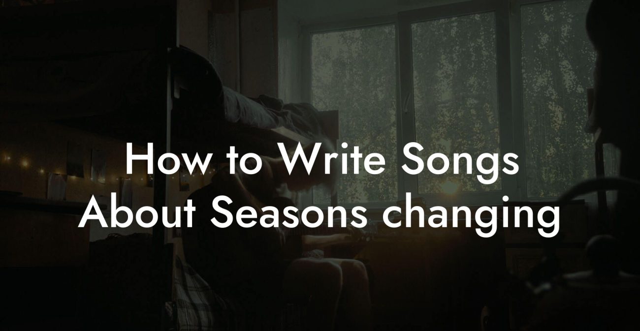 How to Write Songs About Seasons changing